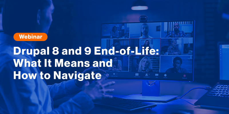 Drupal 8 and 9 End-of-Life: What It Means and How to Navigate Drupal 8 and 9 End-of-Life: What It Means and How to Navigate
